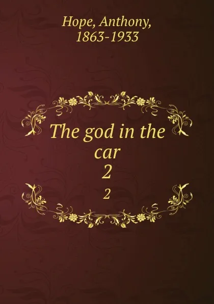 Обложка книги The god in the car. 2, Anthony Hope