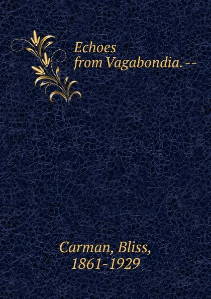 Обложка книги Echoes from Vagabondia. --, Bliss Carman