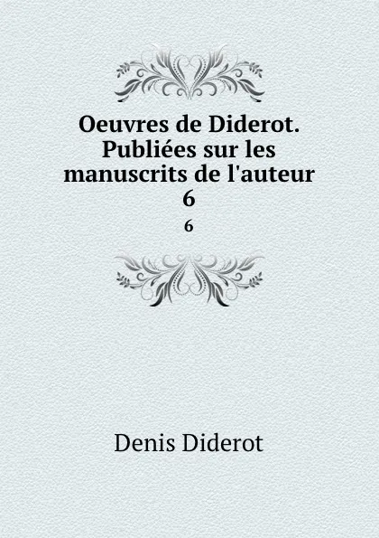 Обложка книги Oeuvres de Diderot. Publiees sur les manuscrits de l.auteur. 6, Denis Diderot