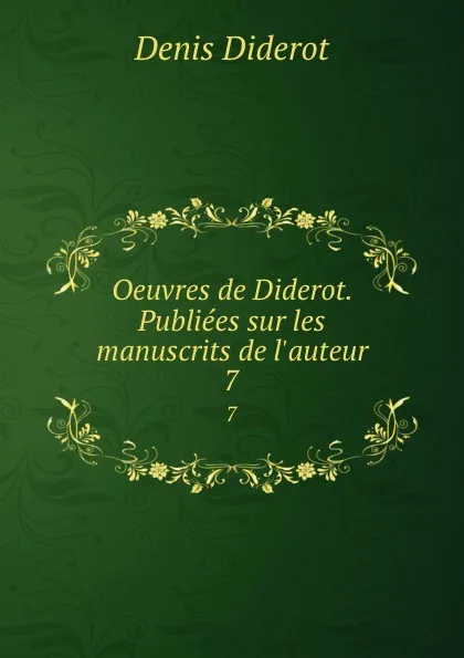 Обложка книги Oeuvres de Diderot. Publiees sur les manuscrits de l.auteur. 7, Denis Diderot