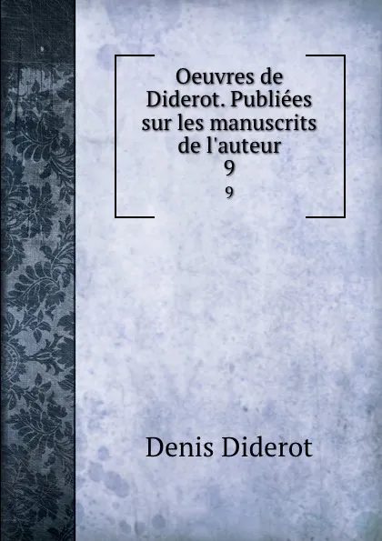 Обложка книги Oeuvres de Diderot. Publiees sur les manuscrits de l.auteur. 9, Denis Diderot