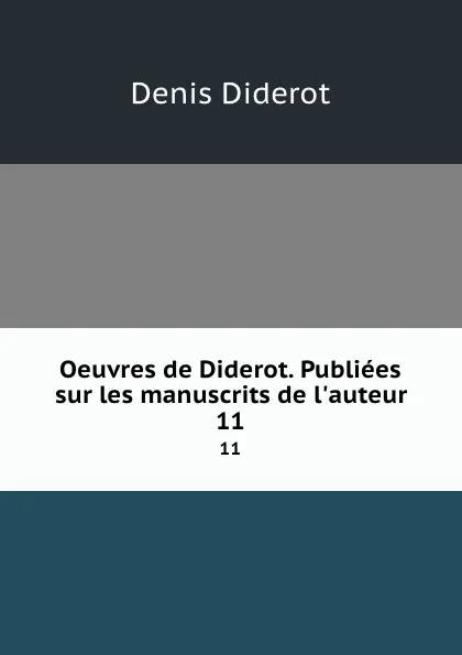 Обложка книги Oeuvres de Diderot. Publiees sur les manuscrits de l.auteur. 11, Denis Diderot