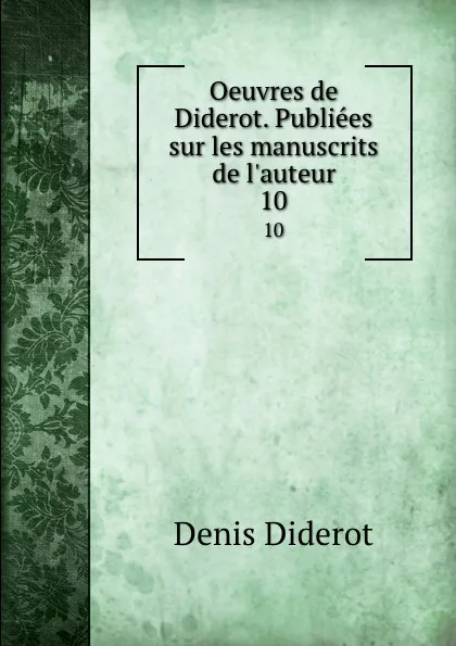 Обложка книги Oeuvres de Diderot. Publiees sur les manuscrits de l.auteur. 10, Denis Diderot