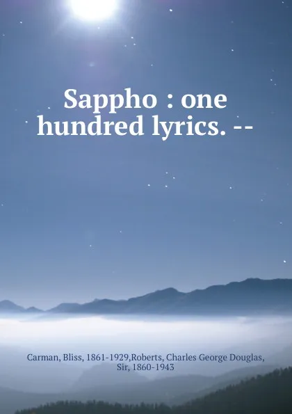 Обложка книги Sappho : one hundred lyrics. --, Bliss Carman