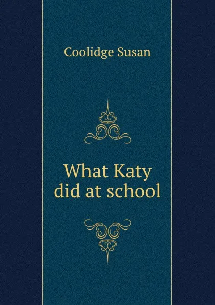 Обложка книги What Katy did at school, Coolidge Susan