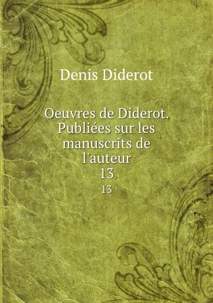 Обложка книги Oeuvres de Diderot. Publiees sur les manuscrits de l.auteur. 13, Denis Diderot
