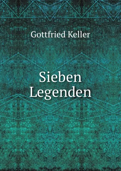 Обложка книги Sieben Legenden, Gottfried Keller