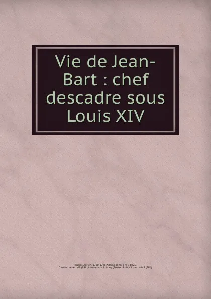 Обложка книги Vie de Jean-Bart : chef descadre sous Louis XIV, Adrien Richer