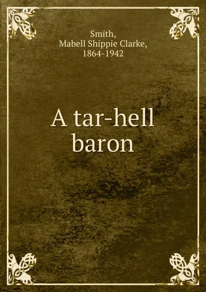 Обложка книги A tar-hell baron, Mabell Shippie Clarke Smith