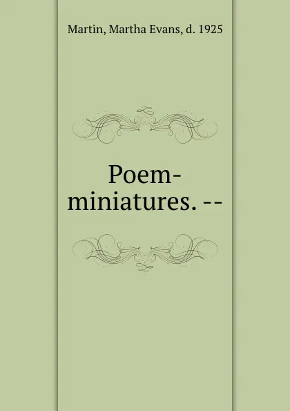 Обложка книги Poem-miniatures. --, Martha Evans Martin