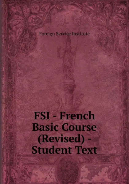 Обложка книги FSI - French Basic Course (Revised) - Student Text, Warren G. Yetes and Absorn Tryon