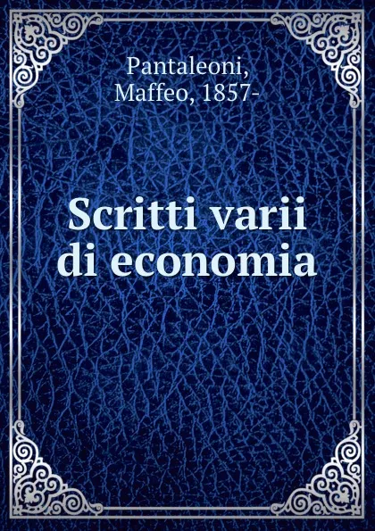 Обложка книги Scritti varii di economia, Maffeo Pantaleoni