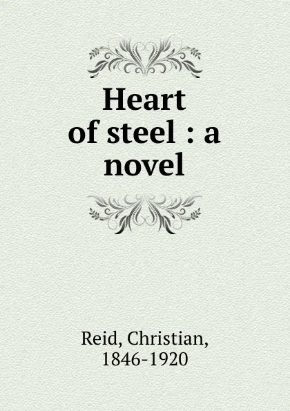 Обложка книги Heart of steel : a novel, Christian Reid