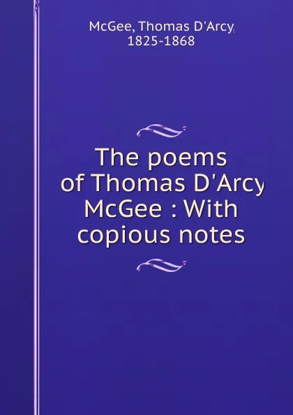 Обложка книги The poems of Thomas D.Arcy McGee : With copious notes, Thomas d'Arcy McGee