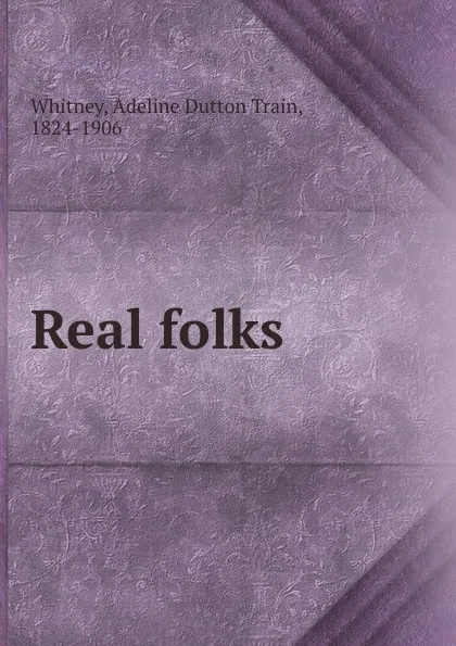 Обложка книги Real folks, Adeline Dutton Train Whitney