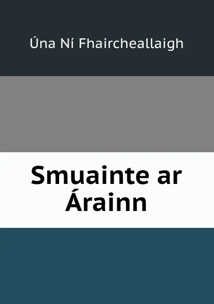 Обложка книги Smuainte ar Arainn, Úna Ní Fhaircheallaigh