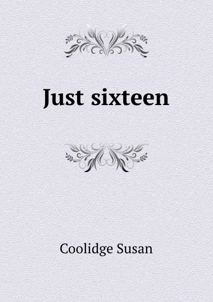 Обложка книги Just sixteen, Coolidge Susan