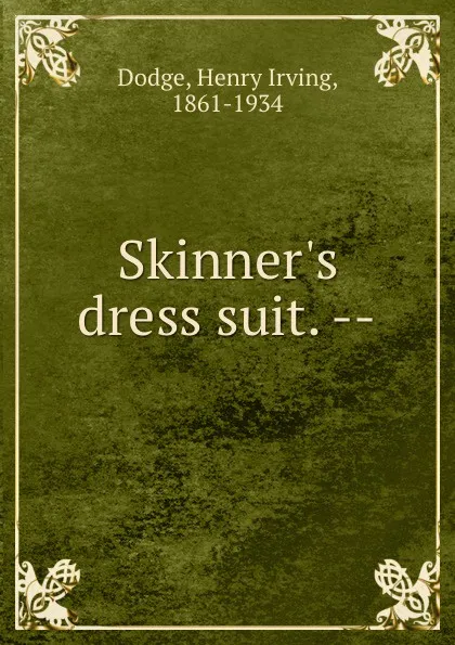 Обложка книги Skinner.s dress suit. --, Henry Irving Dodge