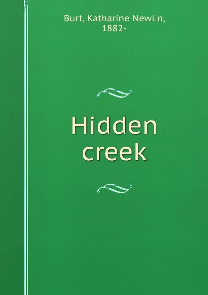 Обложка книги Hidden creek, Katharine Newlin Burt