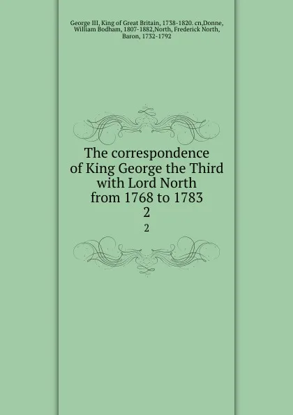 Обложка книги The correspondence of King George the Third with Lord North from 1768 to 1783. 2, George III