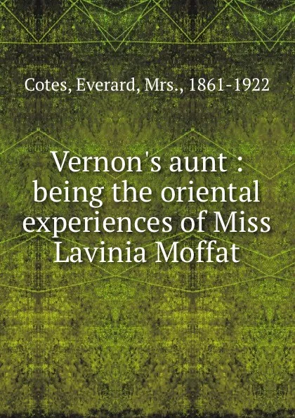 Обложка книги Vernon.s aunt : being the oriental experiences of Miss Lavinia Moffat, Everard Cotes