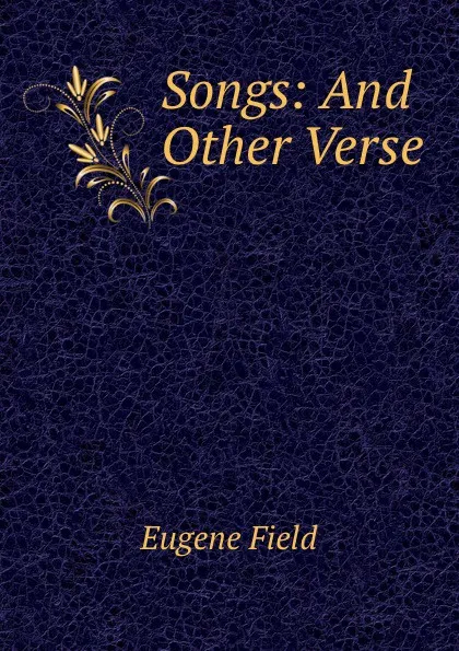 Обложка книги Songs: And Other Verse, Eugene Field