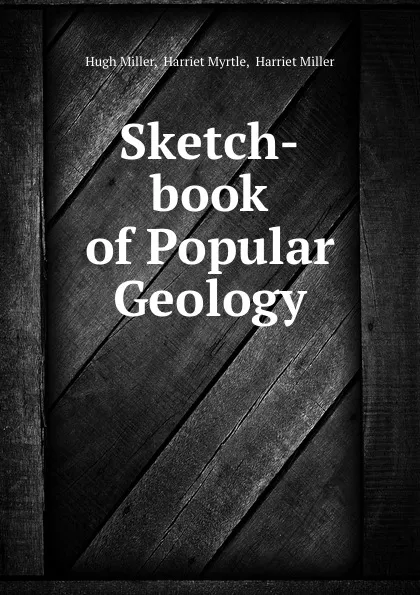 Обложка книги Sketch-book of Popular Geology, Hugh Miller