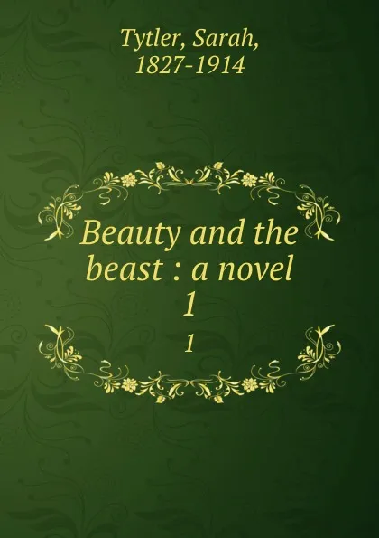 Обложка книги Beauty and the beast : a novel. 1, Sarah Tytler