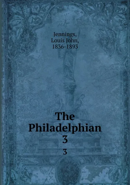 Обложка книги The Philadelphian. 3, Louis John Jennings