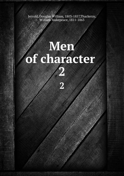 Обложка книги Men of character . 2, Douglas William Jerrold