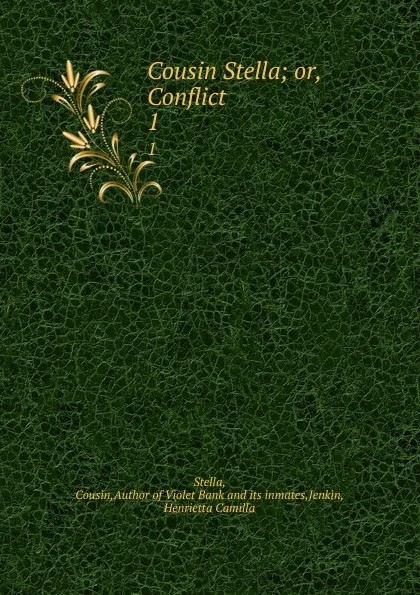 Обложка книги Cousin Stella; or, Conflict. 1, Cousin Stella