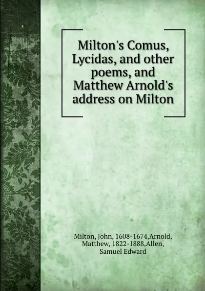 Обложка книги Milton.s Comus, Lycidas, and other poems, and Matthew Arnold.s address on Milton, John Milton