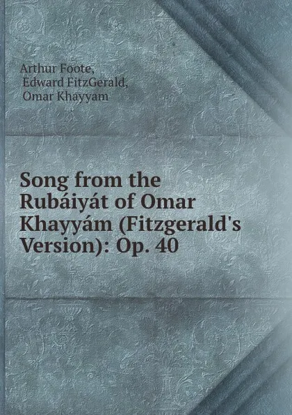 Обложка книги Song from the Rubaiyat of Omar Khayyam (Fitzgerald.s Version): Op. 40, Arthur Foote