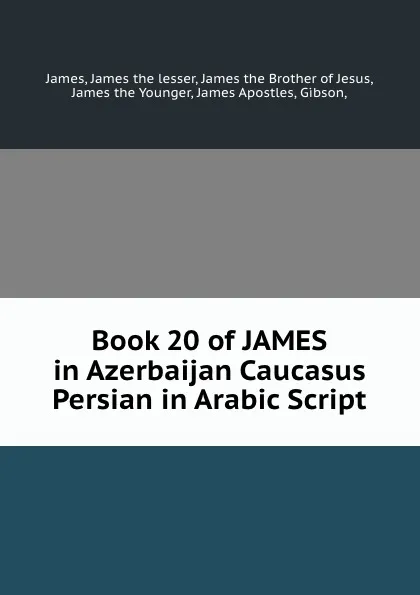 Обложка книги Book 20 of JAMES in Azerbaijan Caucasus Persian in Arabic Script, James the lesser James