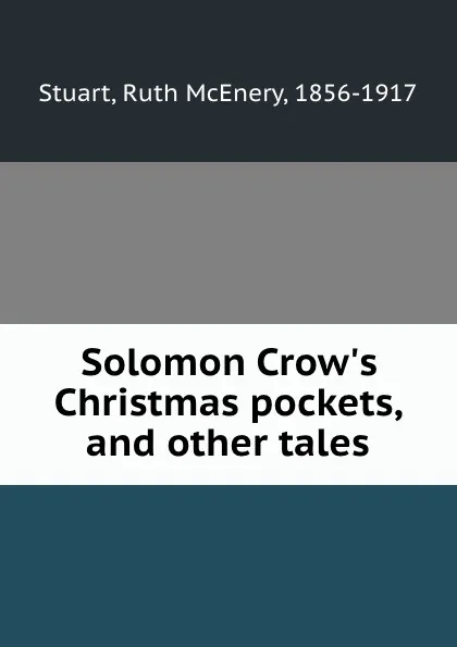 Обложка книги Solomon Crow.s Christmas pockets, and other tales, Ruth McEnery Stuart