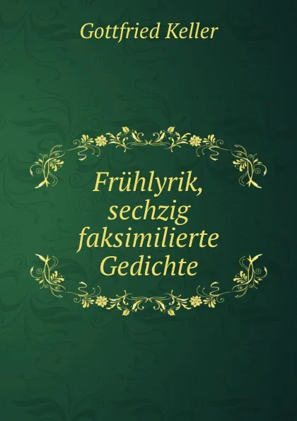 Обложка книги Fruhlyrik, sechzig faksimilierte Gedichte, Gottfried Keller