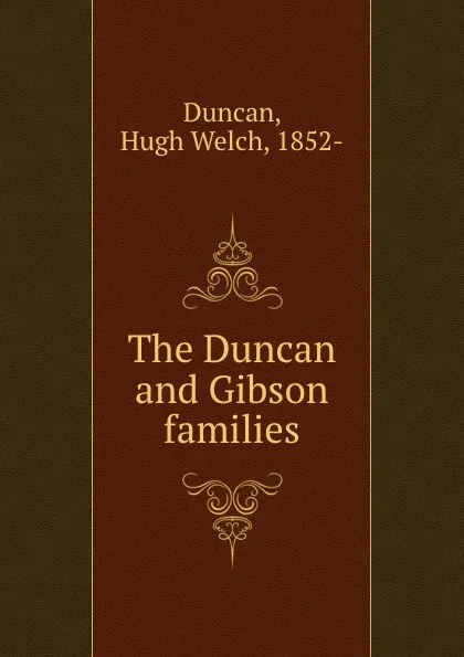 Обложка книги The Duncan and Gibson families, Hugh Welch Duncan