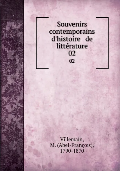 Обложка книги Souvenirs contemporains d.histoire . de litterature. 02, Abel-François Villemain