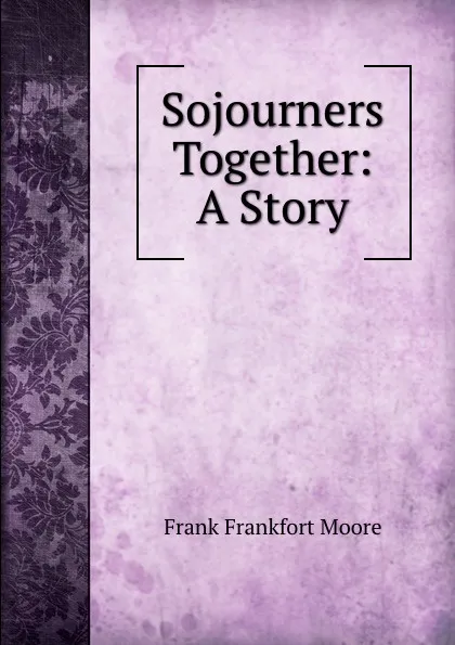 Обложка книги Sojourners Together: A Story, Moore Frank Frankfort