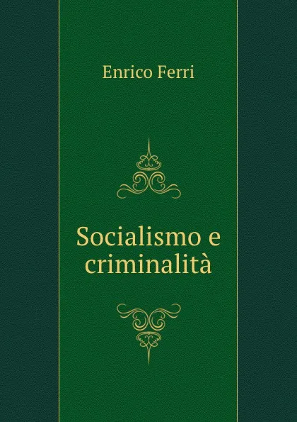 Обложка книги Socialismo e criminalita, Enrico Ferri