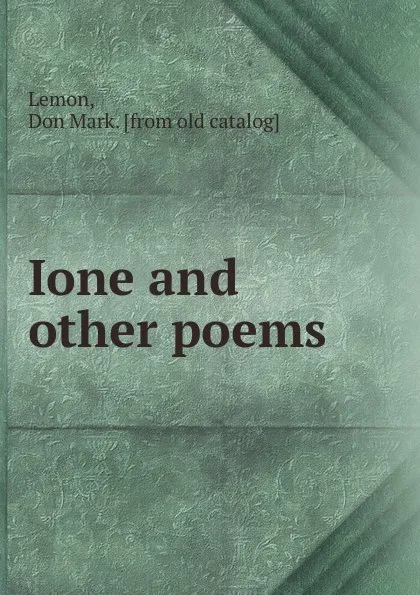 Обложка книги Ione and other poems, Don Mark Lemon