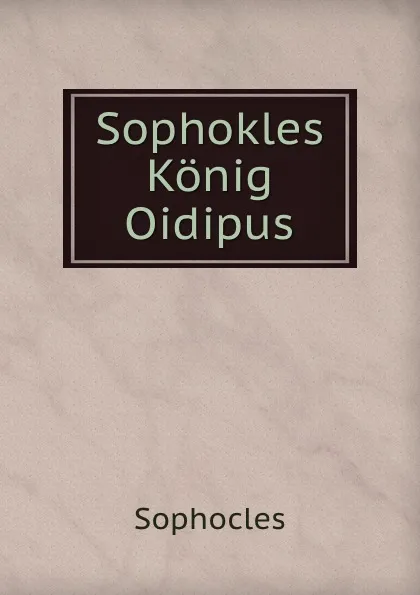 Обложка книги Sophokles Konig Oidipus, Софокл