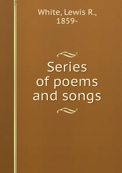 Обложка книги Series of poems and songs, Lewis R. White