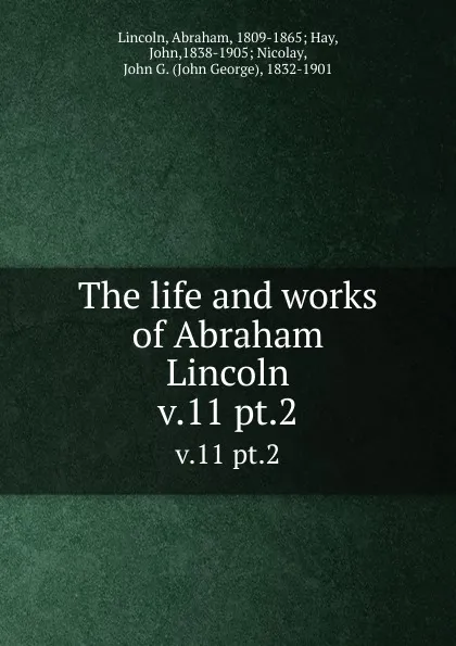 Обложка книги The life and works of Abraham Lincoln. v.11 pt.2, Abraham Lincoln