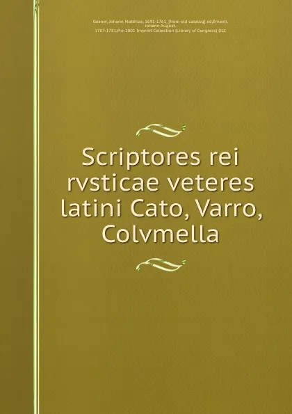 Обложка книги Scriptores rei rvsticae veteres latini Cato, Varro, Colvmella, Johann Matthias Gesner