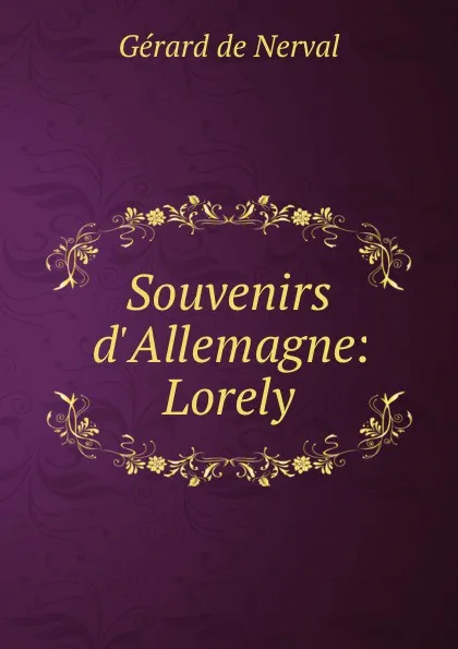 Обложка книги Souvenirs d.Allemagne: Lorely, Gérard de Nerval