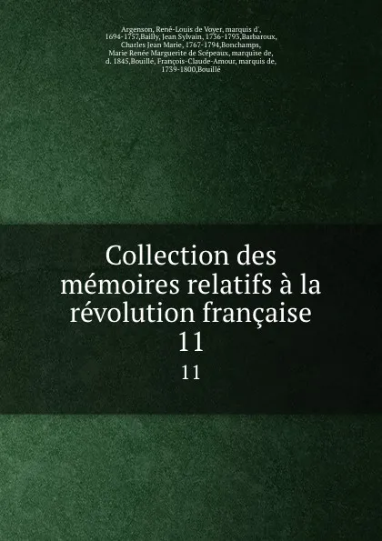 Обложка книги Collection des memoires relatifs a la revolution francaise. 11, René-Louis de Voyer Argenson