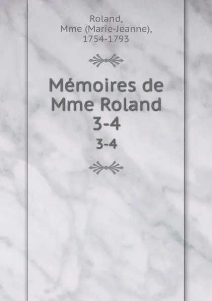 Обложка книги Memoires de Mme Roland. 3-4, Marie-Jeanne Roland