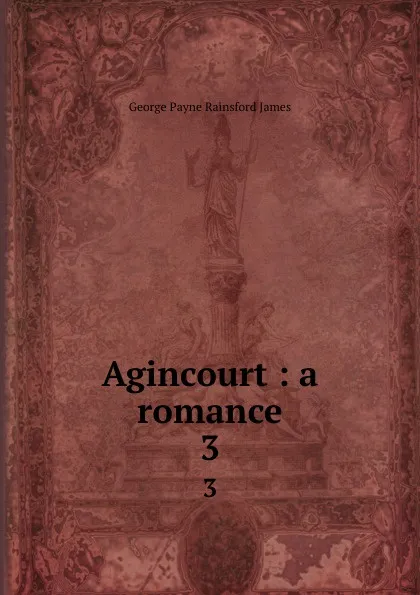 Обложка книги Agincourt : a romance. 3, G. P. James