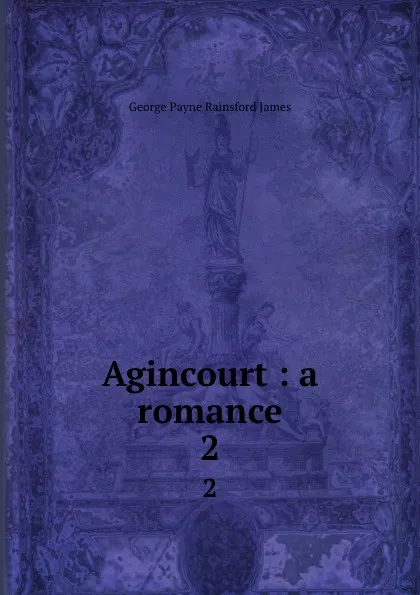 Обложка книги Agincourt : a romance. 2, G. P. James